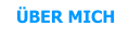 ÜBER MICH