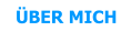 ÜBER MICH